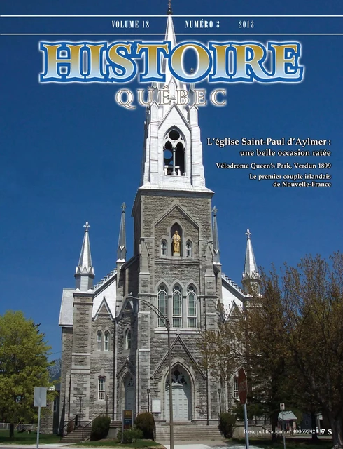 Histoire Québec. Vol. 18 No. 3,  2013 - Jeannine Ouellet, Guy Billard, Richard Lahaie, Yvon Leclerc, Gabriel Martin, Georges Létourneau, Jay Sames, Richard M. Bégin, Anne-Marie Charuest, François Lafrenière, François Gloutnay - Les Éditions Histoire Québec