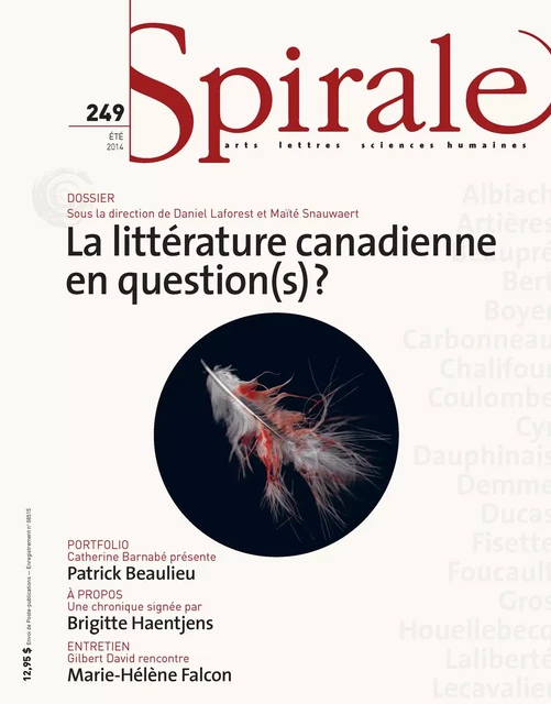 Spirale. No. 249, Été 2014 - Brigitte Haentjens, Gilles Lapointe, Alice Michaud-Lapointe, Gilbert David, Daniel Laforest, Maïté Snauwaert, Bertrand Rouby, Daniel Grenier, Marie Carrière, Francis Langevin, Marie-Andrée Lamontagne, Patricia Godbout, Michel Nareau, Lori Saint-Martin, Marie-Eve Jalbert, Nicholas Cotton, Anne-Marie David, Hélène Dorion, Alex Gagnon, Mélanie Gleize, Guylaine Massoutre, Manon Plante, Gilles Dupuis, Francis Loranger, Catherine Barnabé, Pierre Nepveu, Pierre Popovic, Hervé Guay, Hugo Beauchemin-Lachapelle - Spirale magazine culturel inc.