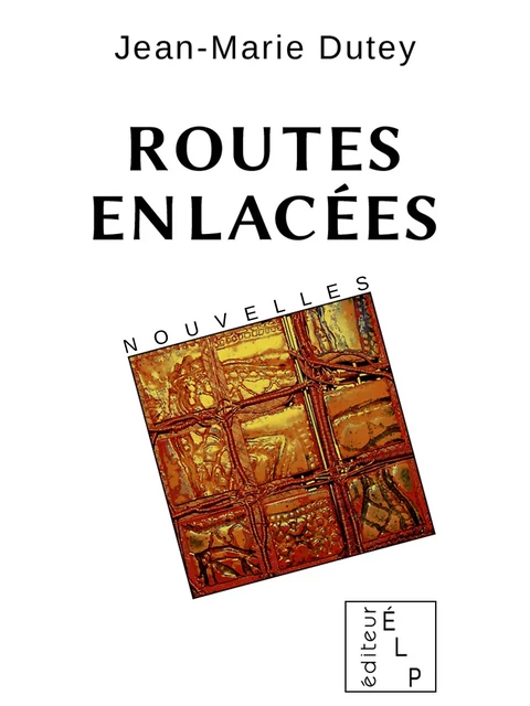 Routes enlacées - Jean-Marie DUTEY Jean-Marie DUTEY - ÉLP éditeur