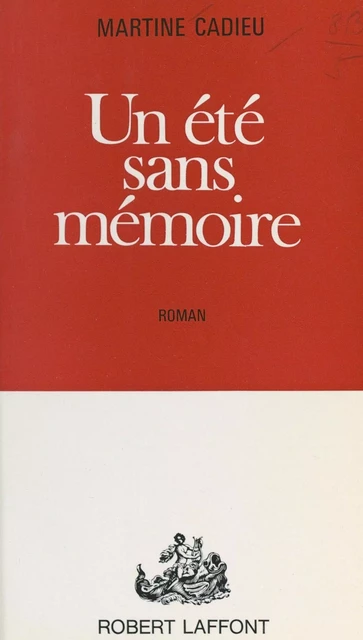 Un été sans mémoire - Martine Cadieu - (Robert Laffont) réédition numérique FeniXX