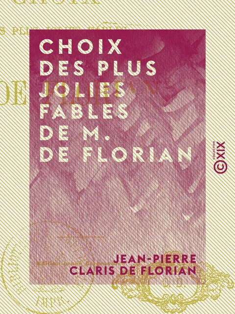 Choix des plus jolies fables de M. de Florian - Jean-Pierre Claris de Florian - Collection XIX