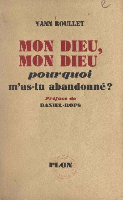 Mon Dieu, mon Dieu, pourquoi m'as-tu abandonné ? - Yann Roullet - (Plon) réédition numérique FeniXX