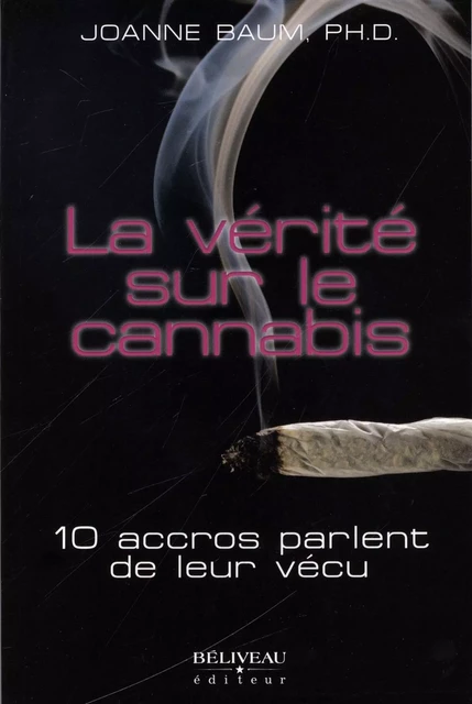 La vérité sur le cannabis -  Joanne Baum - Béliveau Éditeur