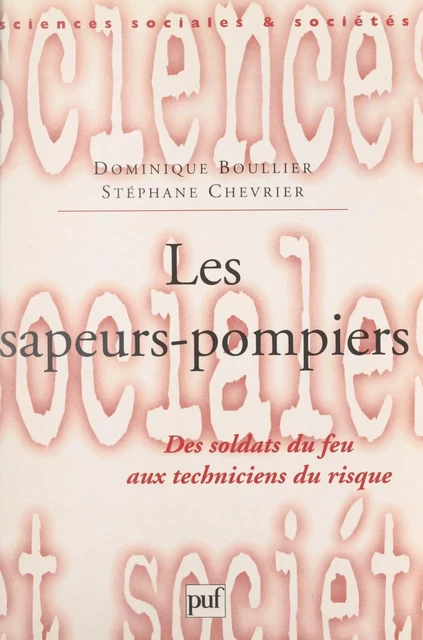 Les sapeurs-pompiers - Dominique Boullier, Stéphane Chevrier - Presses universitaires de France (réédition numérique FeniXX)