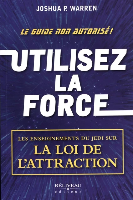 Utilisez la force -  Joshua P. Warren - Béliveau Éditeur