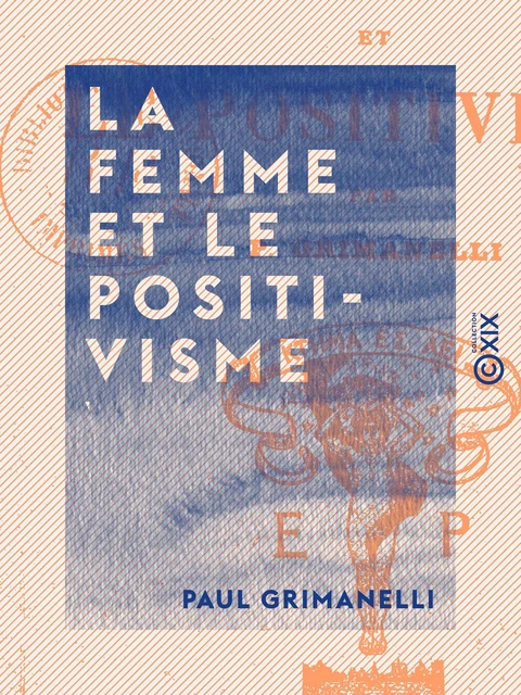 La Femme et le Positivisme - Paul Grimanelli - Collection XIX