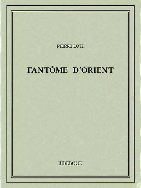 Fantôme d’Orient - Pierre Loti - Bibebook