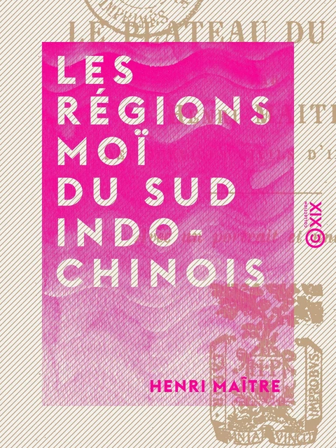 Les Régions Moï du Sud Indo-Chinois - Le plateau du Darlac - Henri Maître - Collection XIX