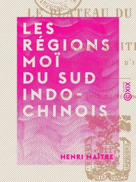 Les Régions Moï du Sud Indo-Chinois - Le plateau du Darlac