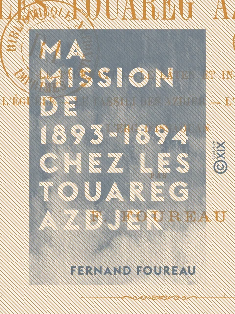 Ma mission de 1893-1894 chez les Touareg Azdjer - Fernand Foureau - Collection XIX