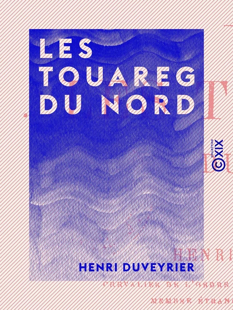 Les Touareg du Nord - Henri Duveyrier - Collection XIX