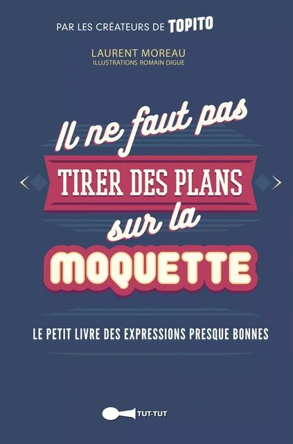 Il ne faut pas tirer des plans sur la moquette - Laurent Moreau - Leduc Humour