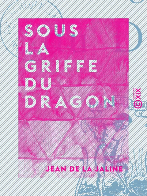 Sous la griffe du dragon - Les chemins du rêve - Jean de la Jaline - Collection XIX