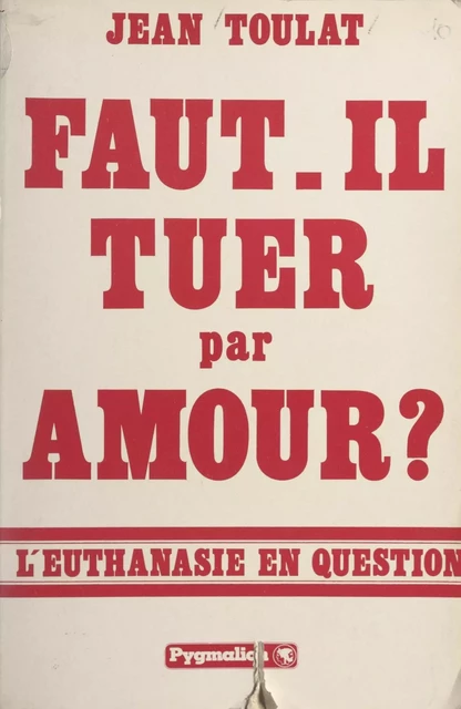 Faut-il tuer par amour ? - Jean Toulat - Pygmalion (réédition numérique FeniXX) 