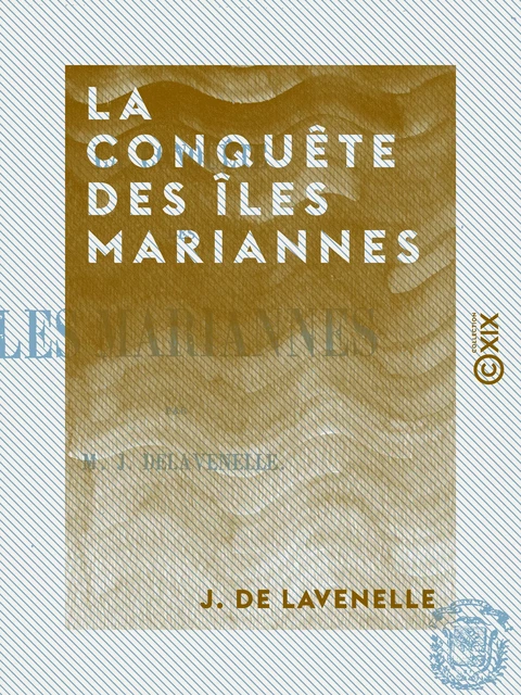 La Conquête des îles Mariannes - J. de Lavenelle - Collection XIX