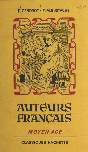 Auteurs français : Moyen Âge - Firmin-M. Eustache, Fernand Gendrot - (Hachette Éducation) réédition numérique FeniXX