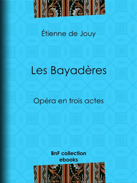 Les Bayadères - Étienne de Jouy - BnF collection ebooks