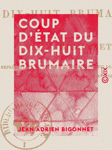 Coup d'État du dix-huit brumaire - Jean Adrien Bigonnet - Collection XIX