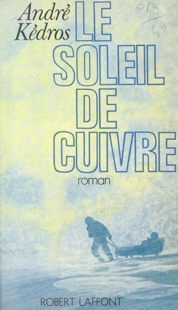 Le soleil de cuivre - André Kédros - (Robert Laffont) réédition numérique FeniXX