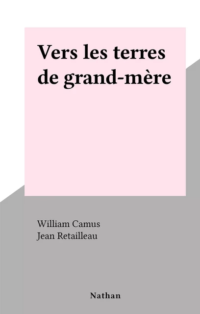 Vers les terres de grand-mère - William Camus - (Nathan) réédition numérique FeniXX