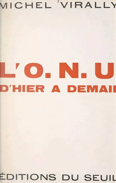 L'O.N.U., d'hier à demain - Michel Virally - Seuil (réédition numérique FeniXX)