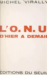 L'O.N.U., d'hier à demain