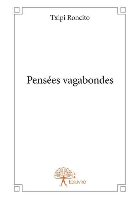 Pensées vagabondes - Txipi Roncito - Editions Edilivre