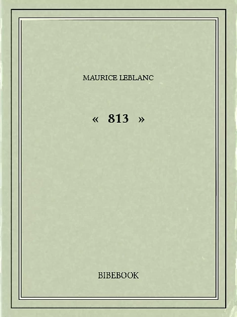 « 813 » - Maurice Leblanc - Bibebook