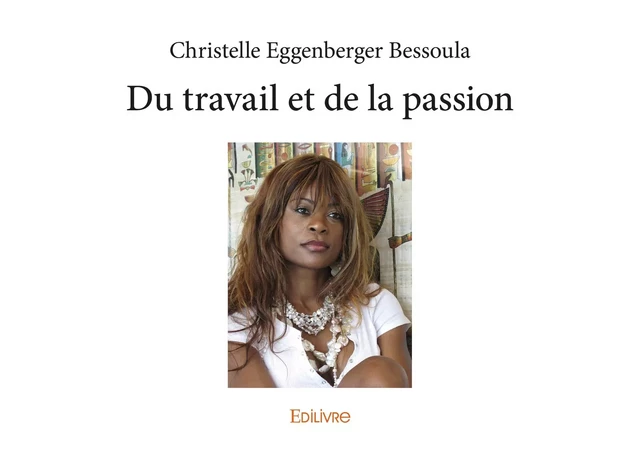 Du travail et de la passion - Christelle Eggenberger Bessoula - Editions Edilivre