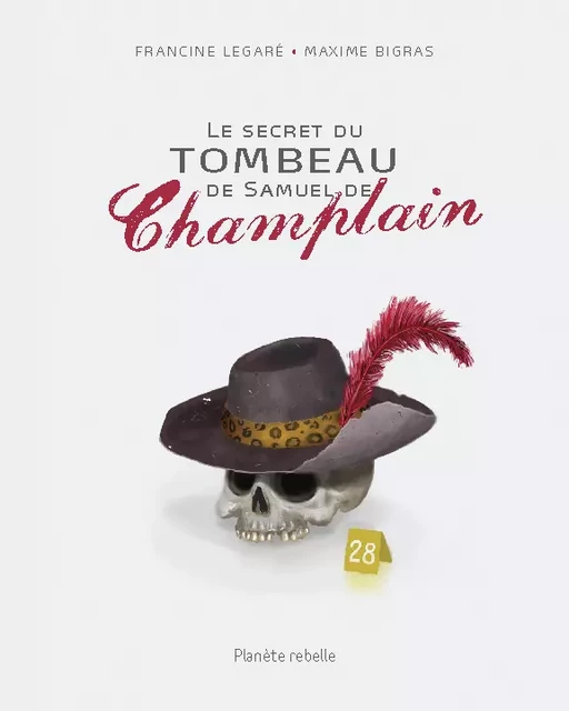 Le secret du tombeau de Samuel de Champlain - Francine Legaré - Planète rebelle