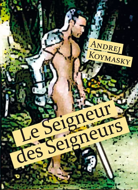 Le Seigneurs des Seigneurs - Andrej Koymasky - Éditions Textes Gais