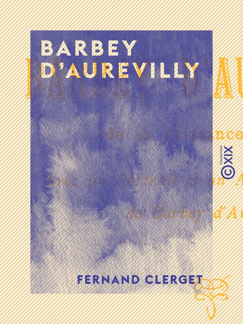 Barbey d'Aurevilly - Fernand Clerget - Collection XIX