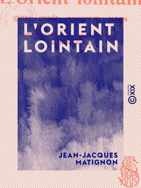 L'Orient lointain - Jean-Jacques Matignon - Collection XIX