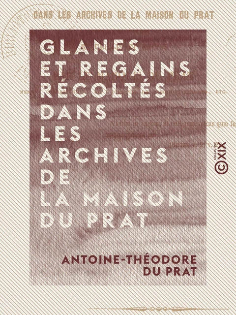 Glanes et regains récoltés dans les archives de la maison Du Prat - Antoine-Théodore du Prat - Collection XIX