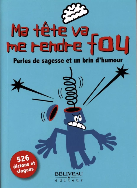 Ma tête va me rendre fou : Perles de sagesse et un brin d'humour -  B. Ron - Béliveau Éditeur