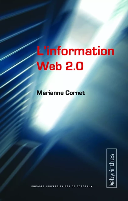 L'information Web 2.0 - Marianne Cornet - Presses universitaires de Bordeaux