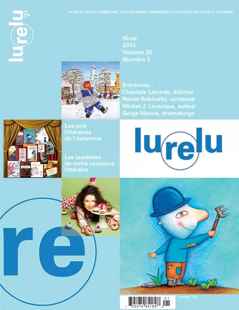 Lurelu. Vol. 35 No. 3, Hiver 2013 - Cécile Gagnon, Isabelle Crépeau, Nathalie Ferraris, Raymond Bertin, Andrée Poulin, Céline Rufiange, Danièle Courchesne, Élaine Turgeon, Marie Fradette, Francine Sarrasin, Rhéa Dufresne, Hélène Lebeuf, Lise Roy, Daniel Sernine - Association Lurelu