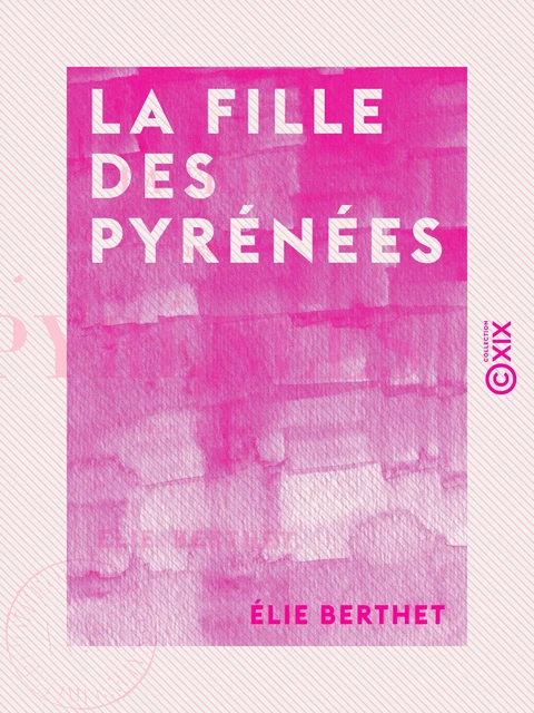 La Fille des Pyrénées - Tome I - Elie Berthet - Collection XIX