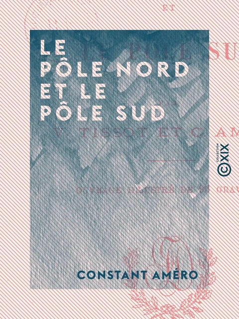 Le Pôle Nord et le Pôle Sud - Constant Améro - Collection XIX