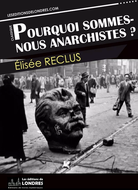 Pourquoi sommes nous anarchistes? - Élisée Reclus - Les Editions de Londres