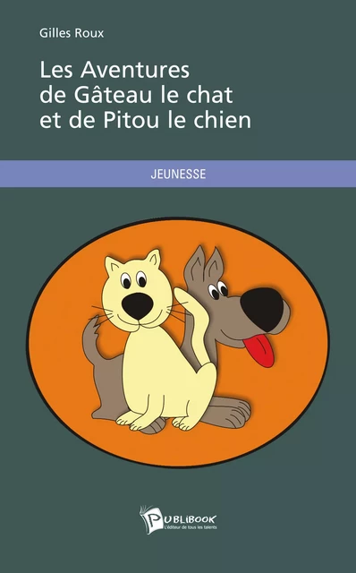 Les Aventures de Gâteau le chat et de Pitou le chien - Gilles Roux - Publibook