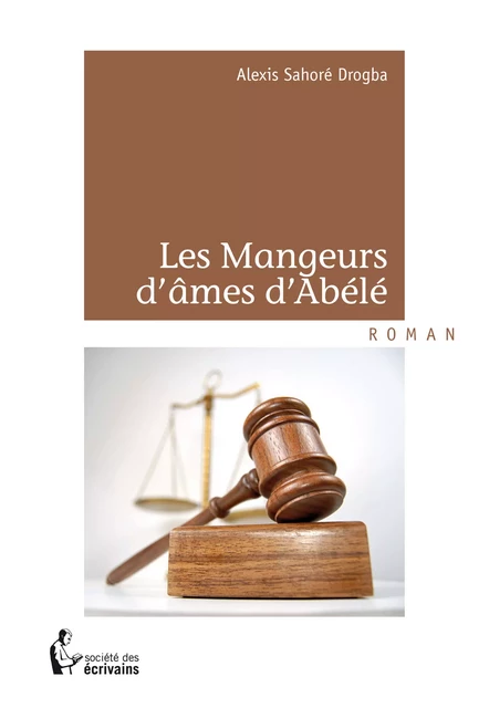 Les Mangeurs d'âmes d'Abélé - Alexis Sahoré Drogba - Société des écrivains