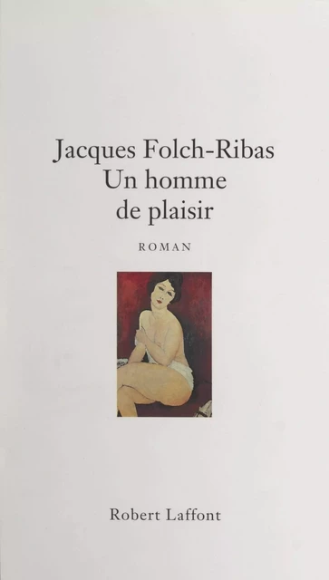 Un homme de plaisir - Jacques Folch-Ribas - (Robert Laffont) réédition numérique FeniXX