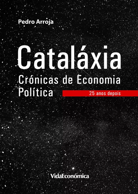 Cataláxia - Crónicas de Economia Política - Pedro Arroja - Vida Económica Editorial