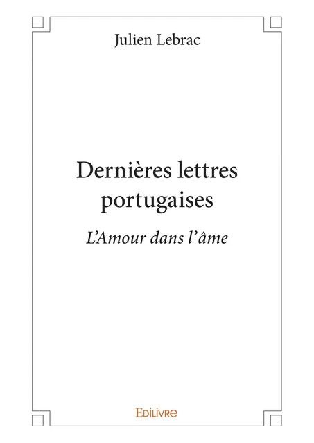 Dernières lettres portugaises - Julien Lebrac - Editions Edilivre