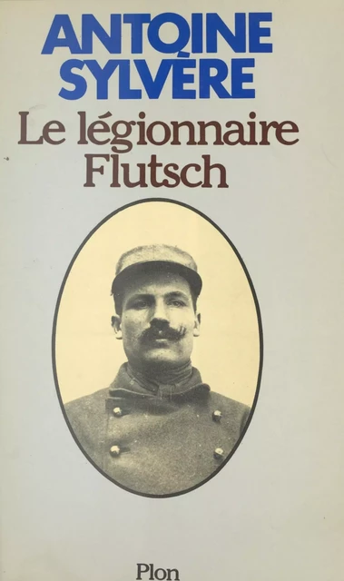 Le légionnaire Flutsch - Antoine Sylvère - (Plon) réédition numérique FeniXX