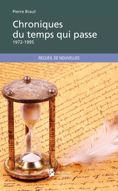 Chroniques du temps qui passe - Pierre Braut - Publibook