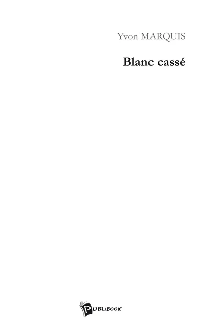 Blanc-cassé - Yvon Marquis - Publibook