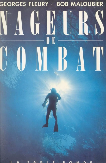 Nageurs de combat - Georges Fleury, Bob Maloubier - (La Table Ronde) réédition numérique FeniXX