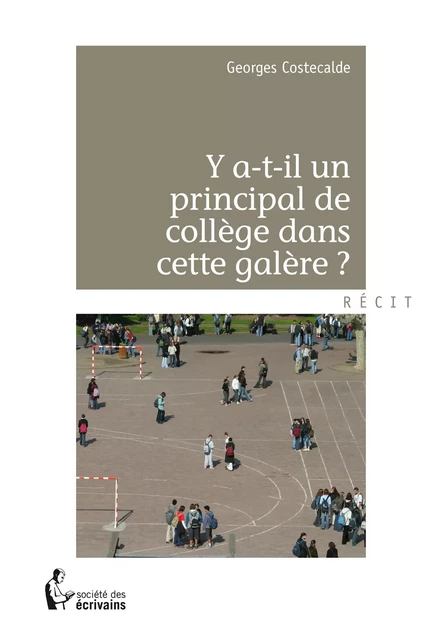 Y a-t-il un principal de collège dans cette galère? - Georges Costecalde - Société des écrivains